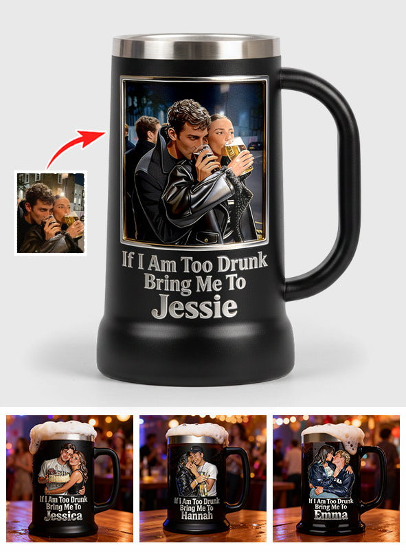 If I Am Too Drunk - Personalized Couple Beer Stein