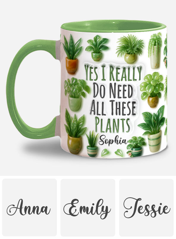 Yes I Do Need All These Plant - Personalized Gardening Accent Mug
