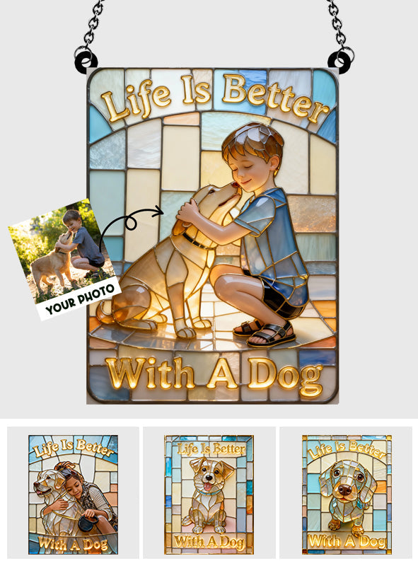 Life Is Better With A Dog - Personalized Dog Window Hanging Suncatcher Ornament