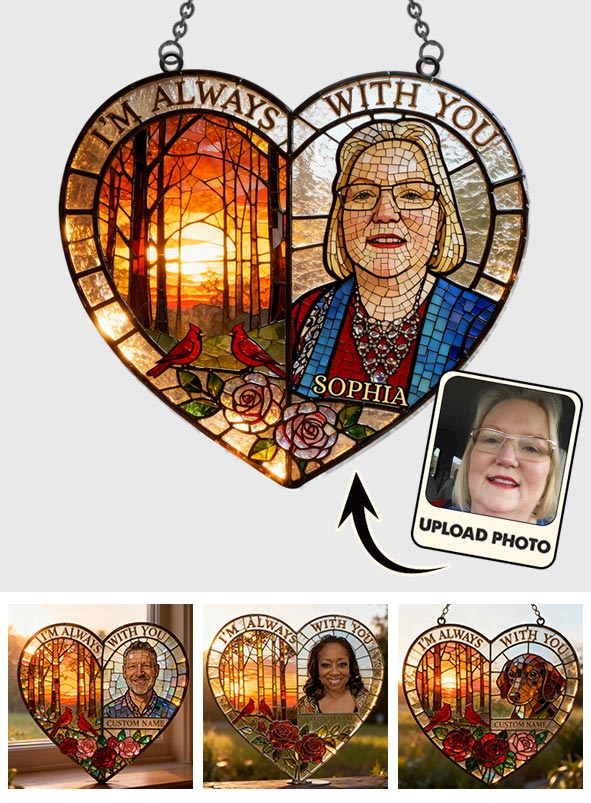 Je suis toujours avec toi - Ornement commémoratif personnalisé à suspendre à la fenêtre, attrape-soleil
