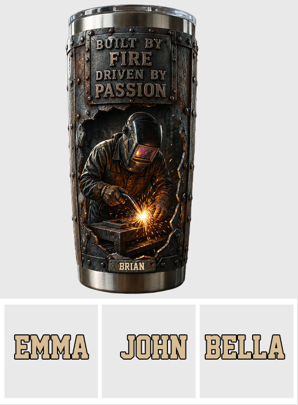 Built By Fire, Driven By Passion - Personalized Welder Tumbler