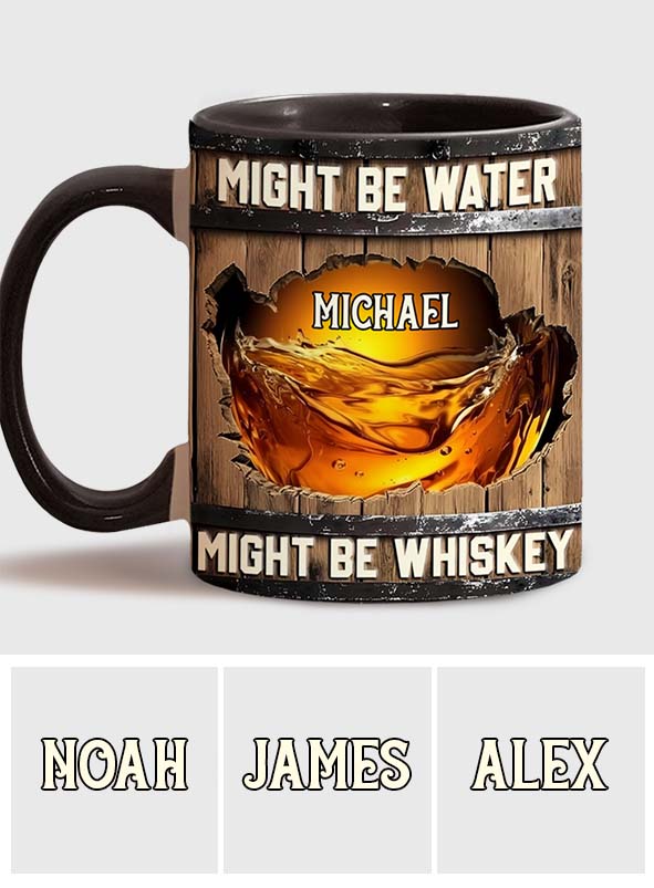 Might Be Water Might Be Whiskey - Personalized Whisky Accent Mug