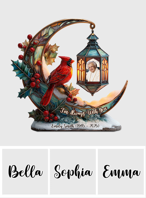 Je suis toujours avec toi - Plaque commémorative personnalisée en acrylique de forme personnalisée