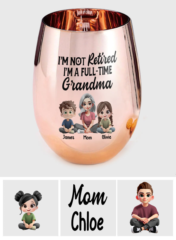 I'm Not Retired I'm A Full-Time Grandma - Personalized Grandma Golden Wine Glass