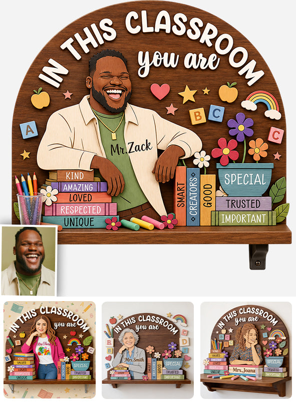 In This Classroom You Are - Personalized Teacher Wooden Floating Shelf