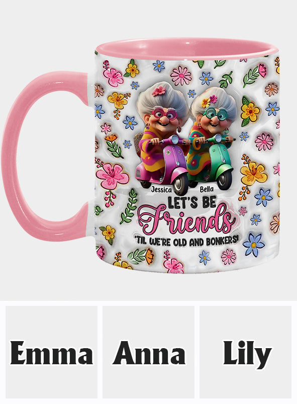 Let's Be Friends 'Til We're Old And Bonkers - Personalized Bestie Accent Mug