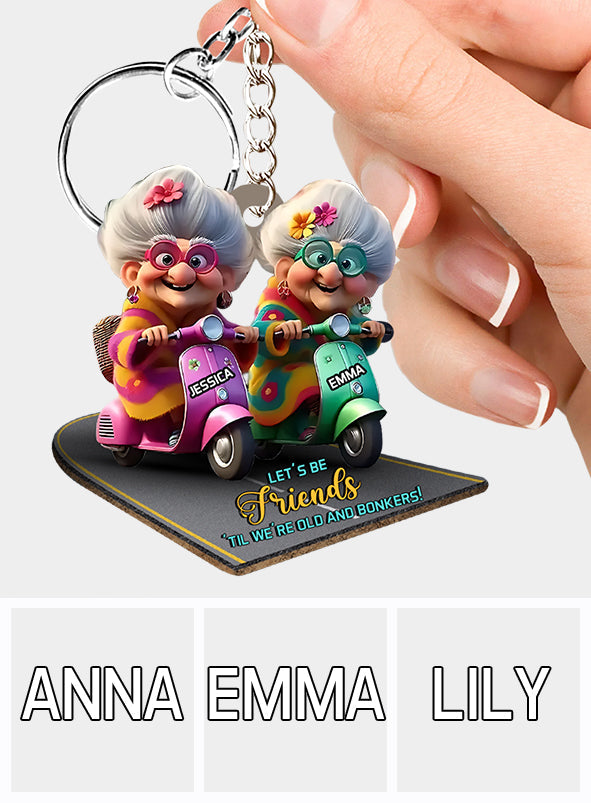 Soyons amis jusqu'à la vieillesse et la folie - Porte-clés personnalisé pour meilleure amie