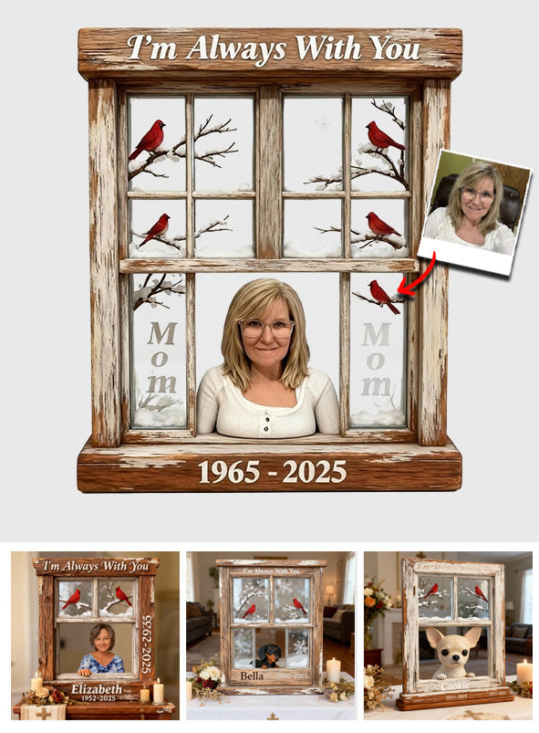 Je suis toujours avec toi - Plaque commémorative personnalisée en acrylique de forme personnalisée