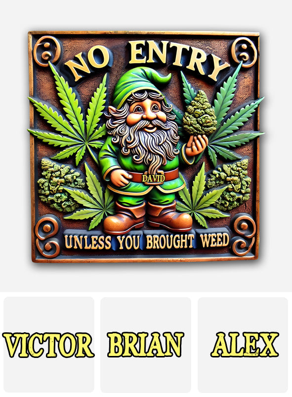 No Entry Unless You Brought Weed - Personalized Weed Cut Metal Sign