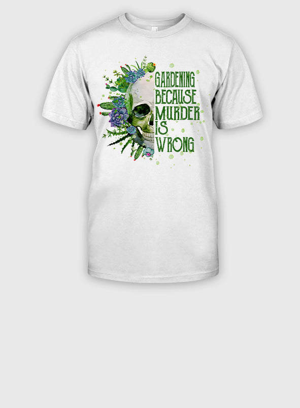 Gardening Because Murder Is Wrong T-shirt & Hoodie