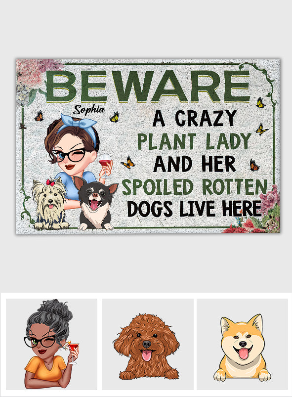 A Crazy Plant Lady & Her Spoiled Rotten Dogs Live Here - Personalized Gardening Doormat