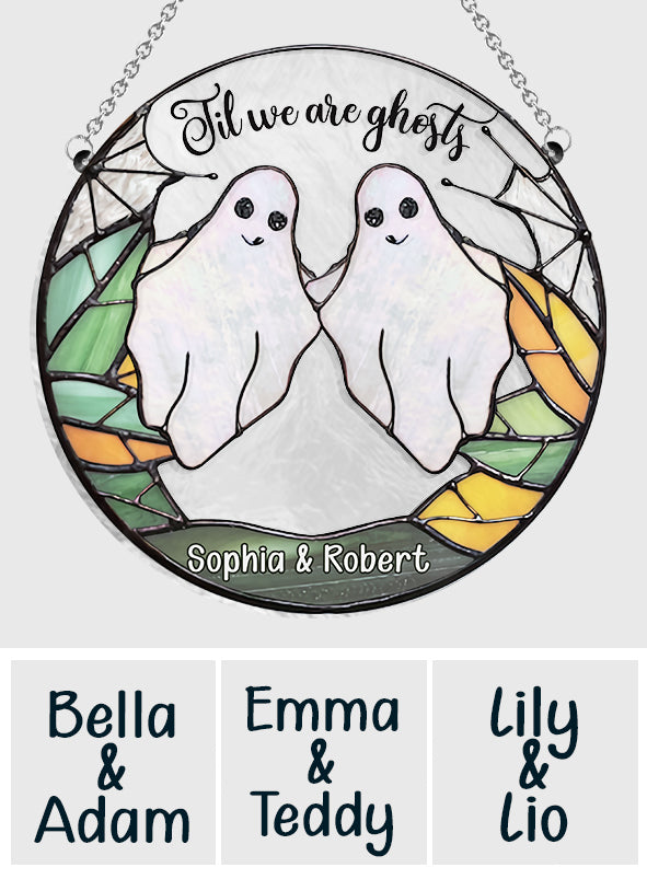 Til We Are Ghosts - Personalized Couple Window Hanging Suncatcher Ornament