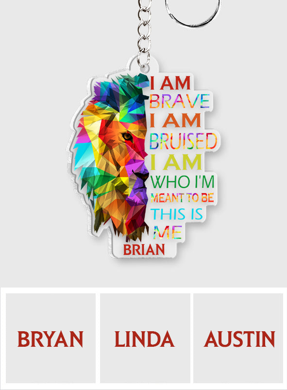 I Am Brave Bruised This Is Me Lion Pride - Personalized LGBT Support Custom Shaped Keychain