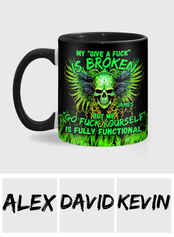 My Give A Fck Is Broken But My Go Fck Yourself Is Fully Functional - Personalized Skull Accent Mug