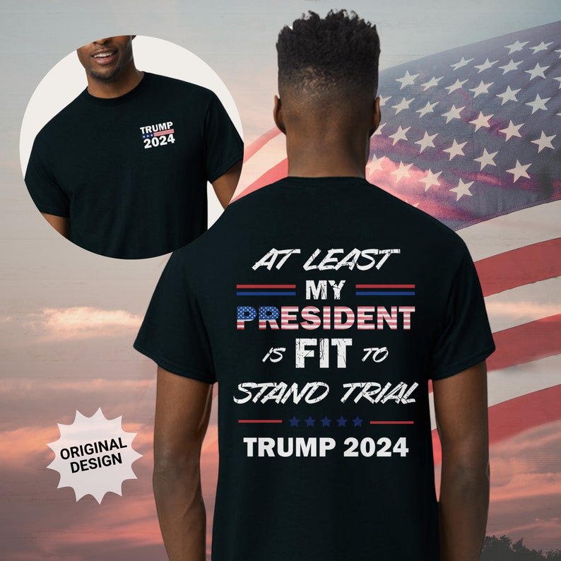 T-shirt « Procès de Trump », Au moins mon président est apte à comparaître en justice, T-shirt et sweat à capuche Trump 2024