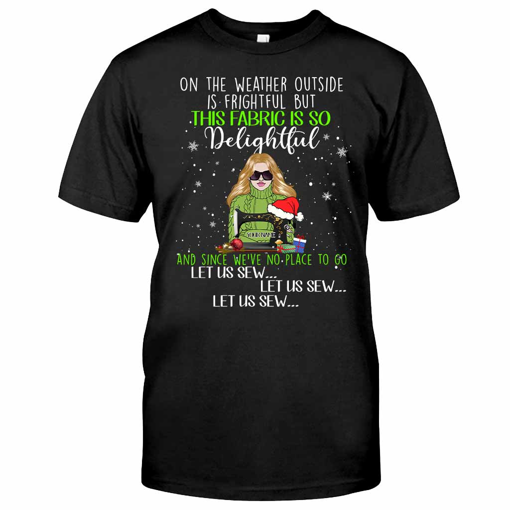 On The Weather Outside Is Frightful - Personalized Christmas Sewing T-shirt and Hoodie