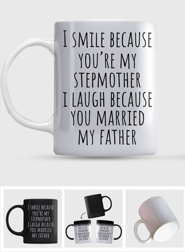 I Laugh Because You Married My Father - Step Mom Mug