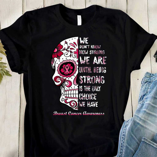 We Don’t Know How Strong We Are - Breast Cancer Awareness T-shirt and Hoodie 0822