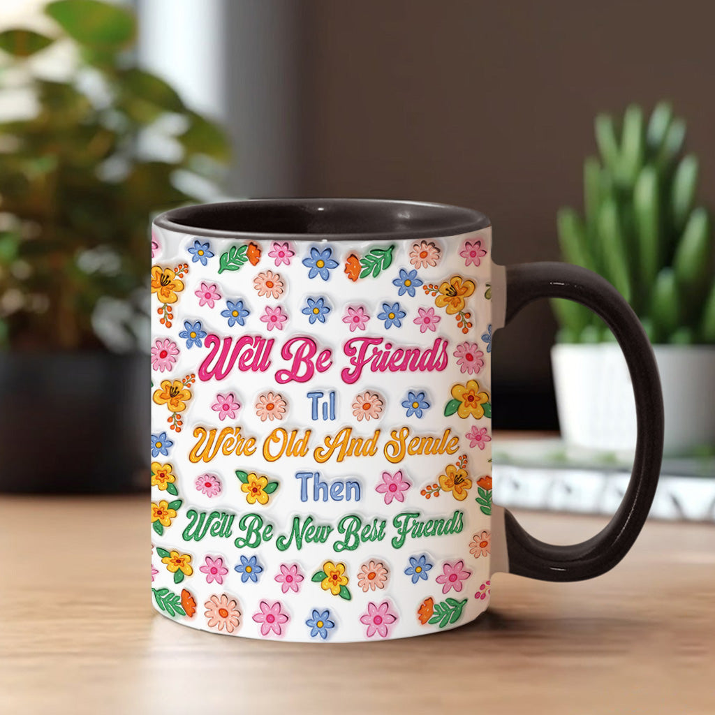 We'll Be Friends 'Til We're Old And Senile - Personalized Bestie Accent Mug