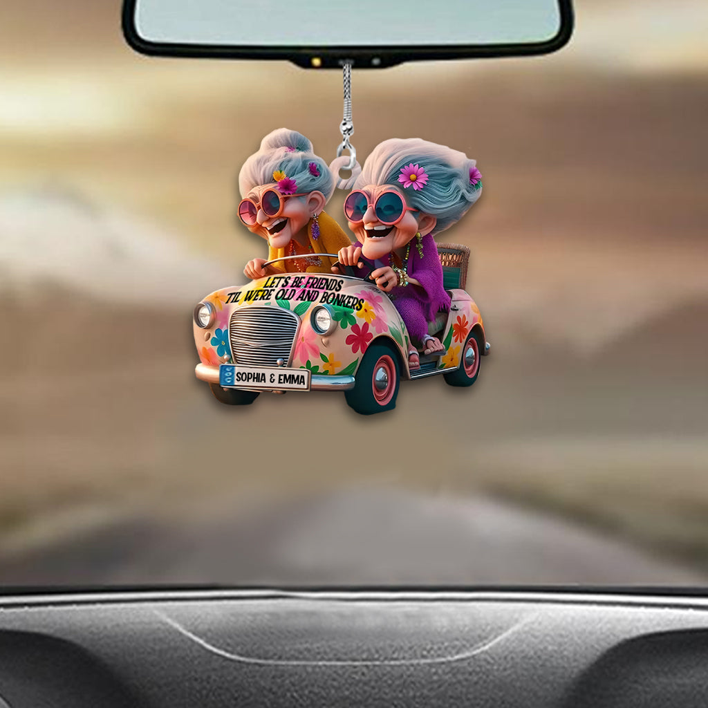 Soyons amis jusqu'à la vieillesse et la folie - Ornement de voiture personnalisé pour meilleure amie