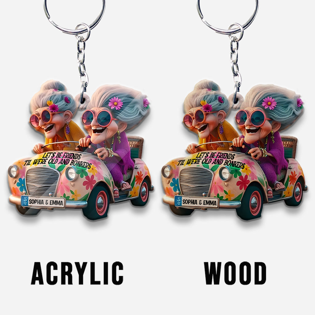 Soyons amis jusqu'à la vieillesse et la folie - Porte-clés personnalisé pour meilleure amie