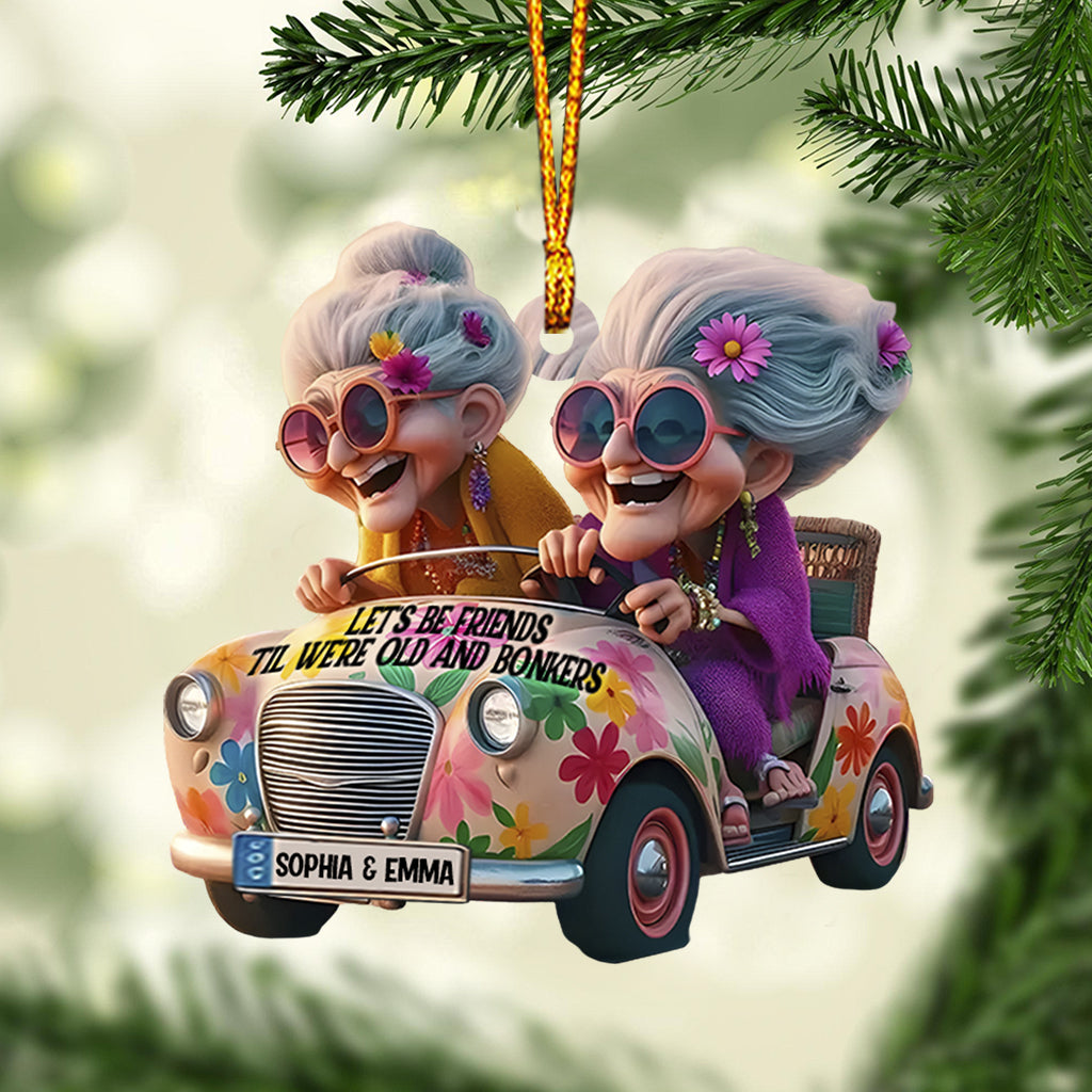 Let's Be Friends 'Til We're Old And Bonkers - Personalized Bestie Ornament