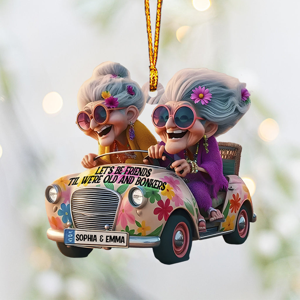 Let's Be Friends 'Til We're Old And Bonkers - Personalized Bestie Ornament