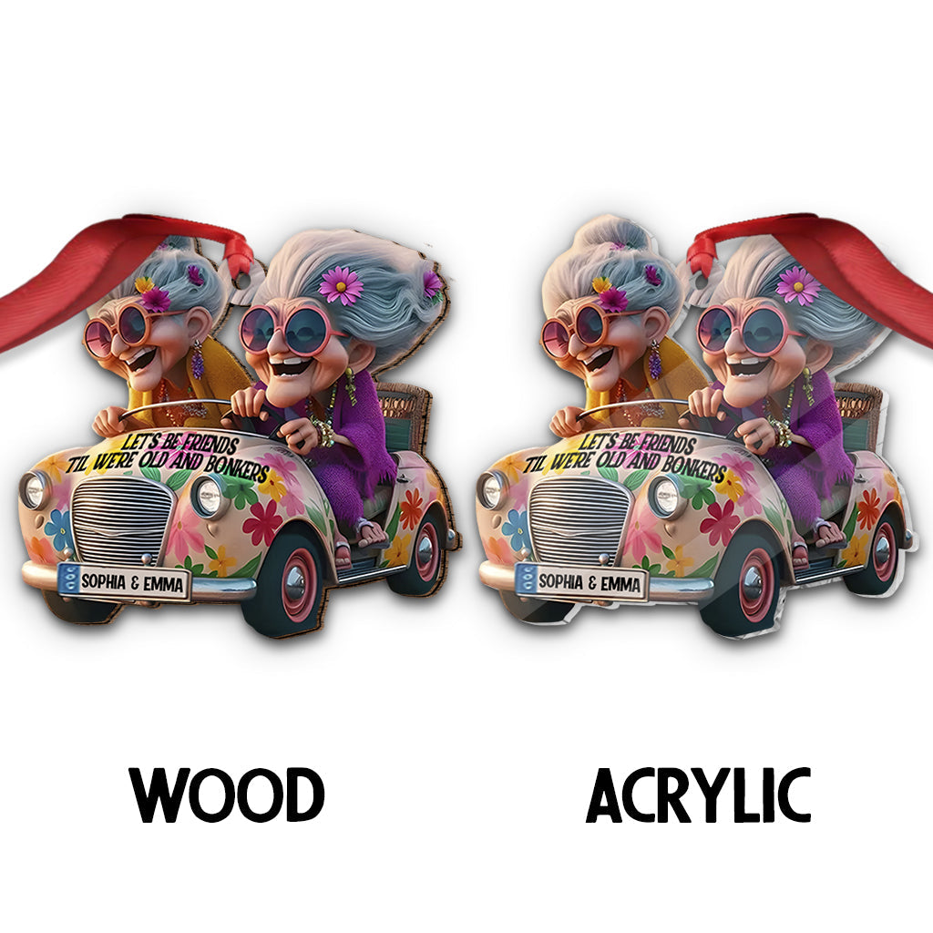 Let's Be Friends 'Til We're Old And Bonkers - Personalized Bestie Ornament