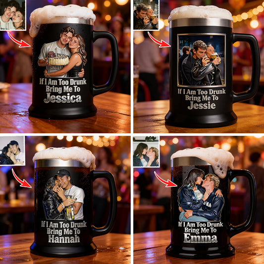 If I Am Too Drunk - Personalized Couple Beer Stein