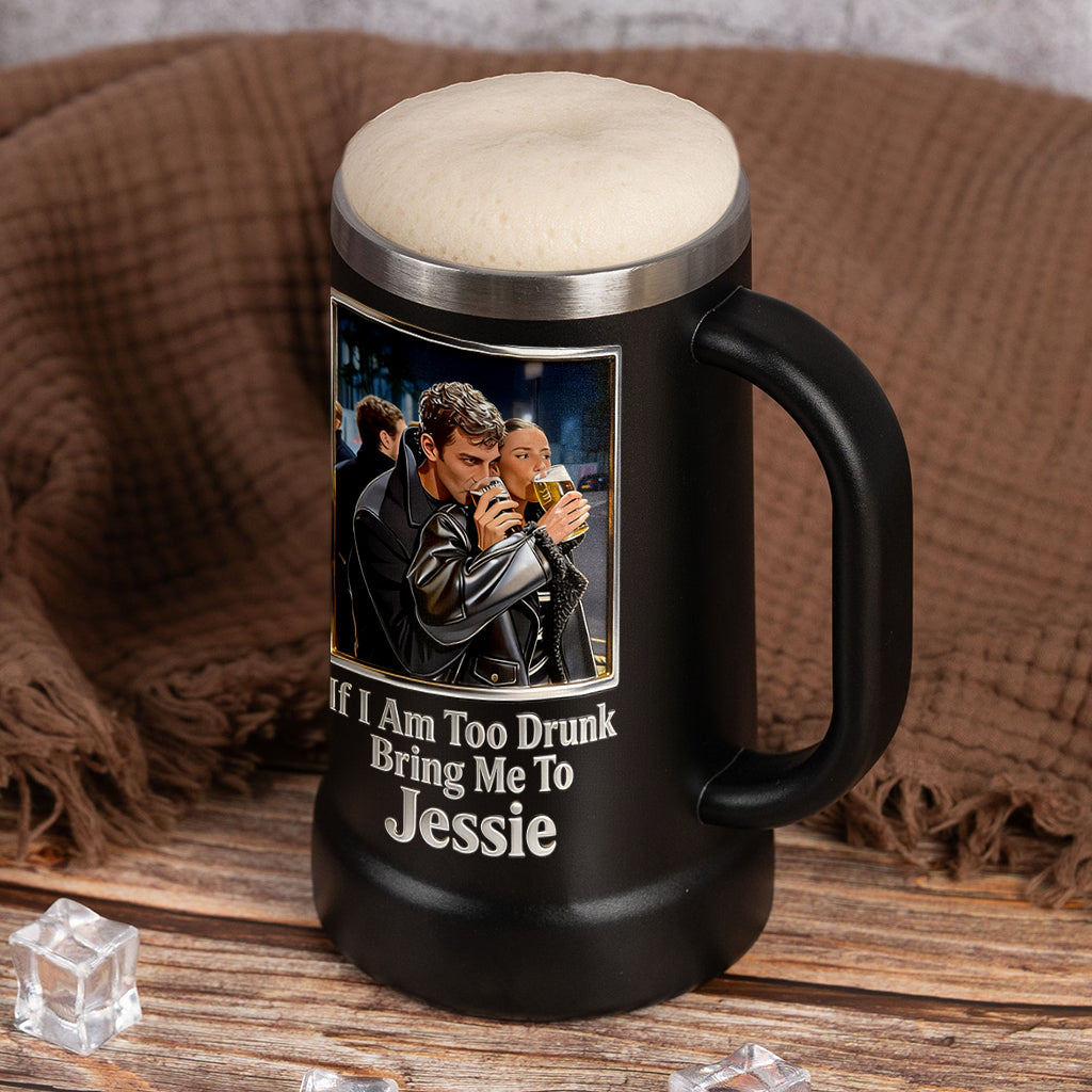 If I Am Too Drunk - Personalized Couple Beer Stein
