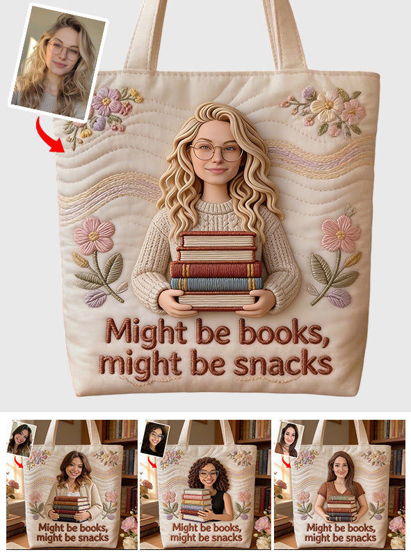 Custom Any Photo, Might Be Books, Might Be Snacks - Personalized Book Quilted Tote Bag