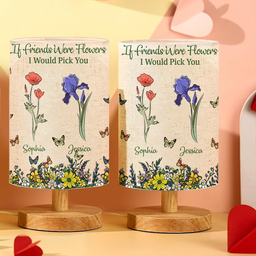 If Friends Were Flowers I Would Pick You - Personalized Bestie Tableside Lamp With Wood Base