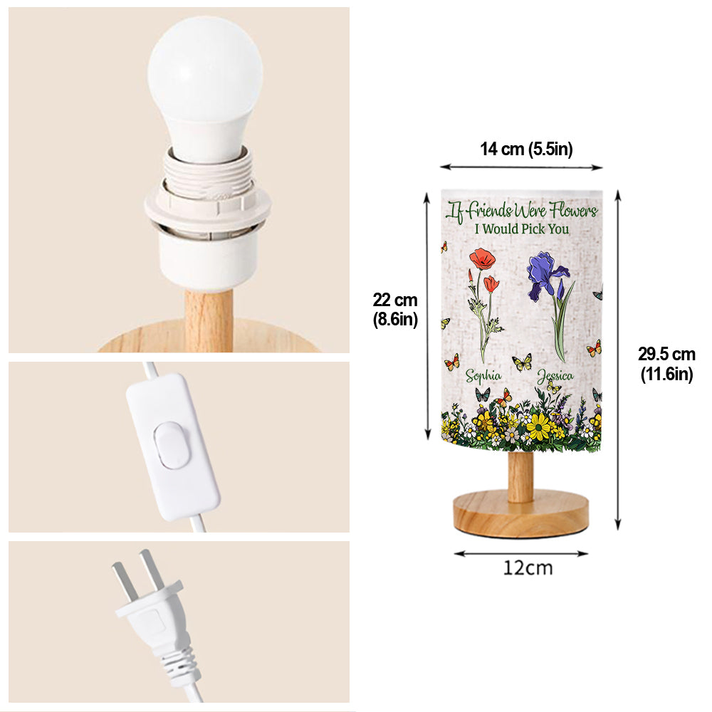 If Friends Were Flowers I Would Pick You - Personalized Bestie Tableside Lamp With Wood Base