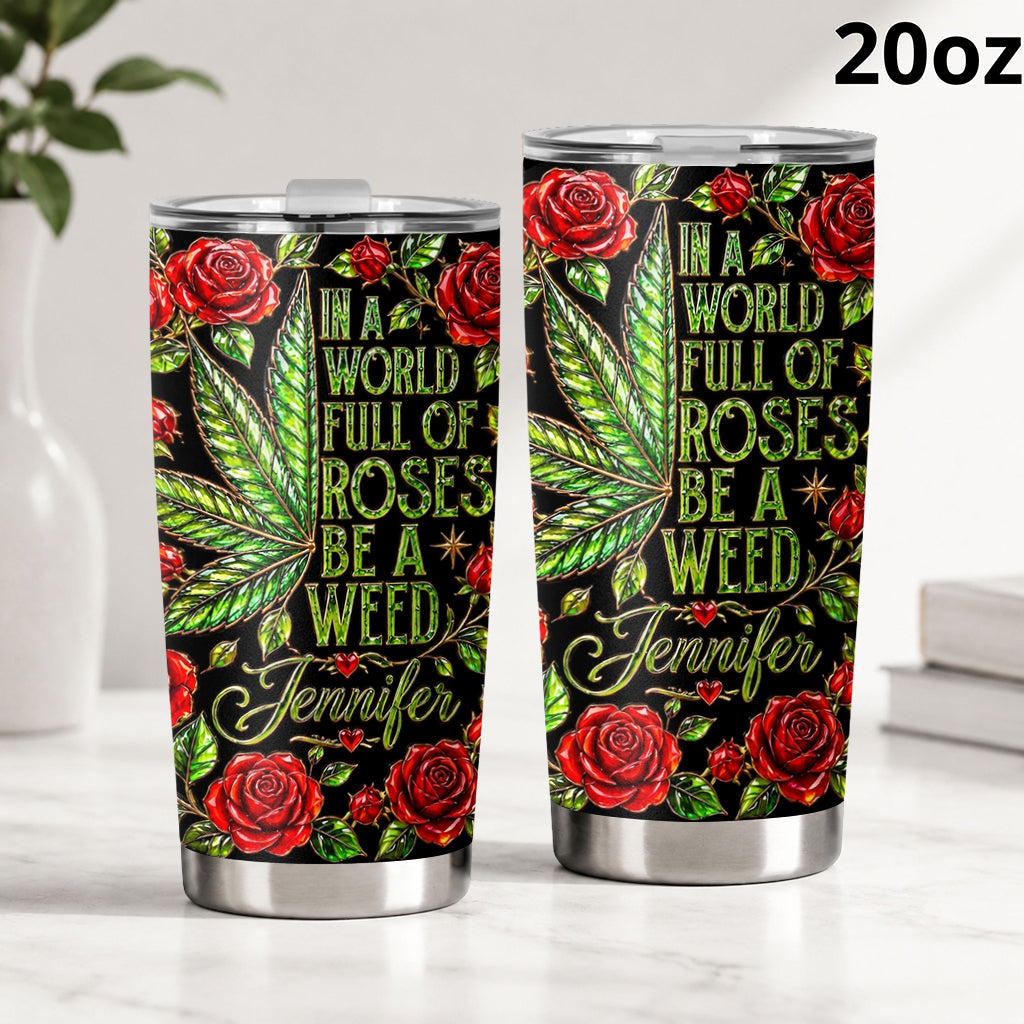 In A World Full Of Roses - Personalized Weed Tumbler