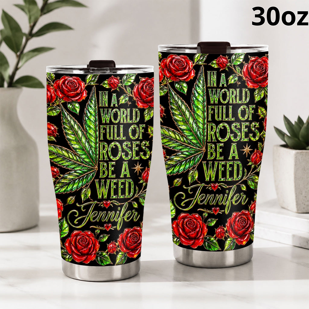 In A World Full Of Roses - Personalized Weed Tumbler