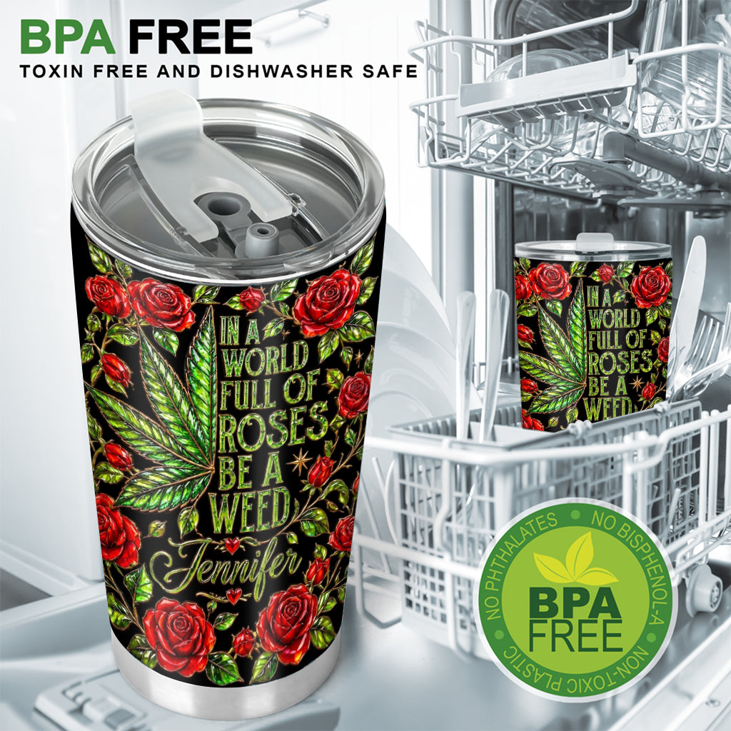 In A World Full Of Roses - Personalized Weed Tumbler
