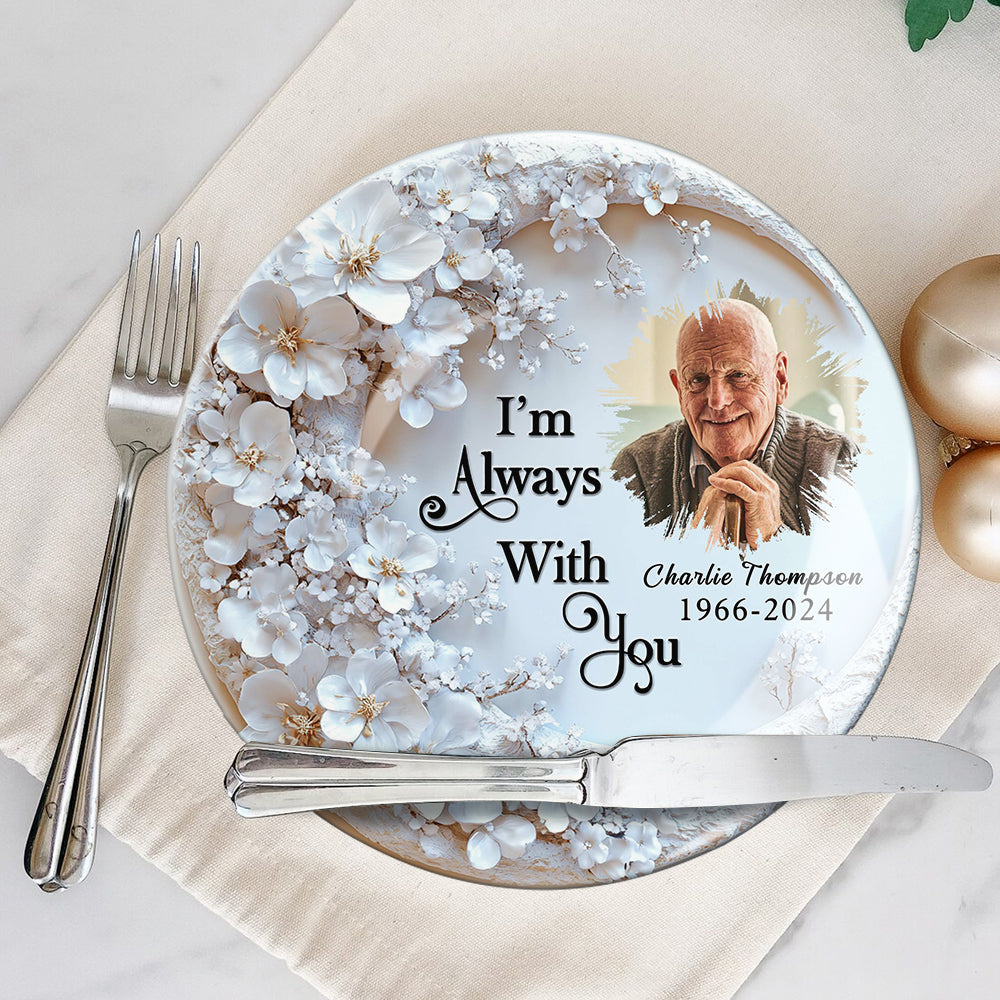 I'm Always With You - Personalized Memorial Ceramic Round Plate