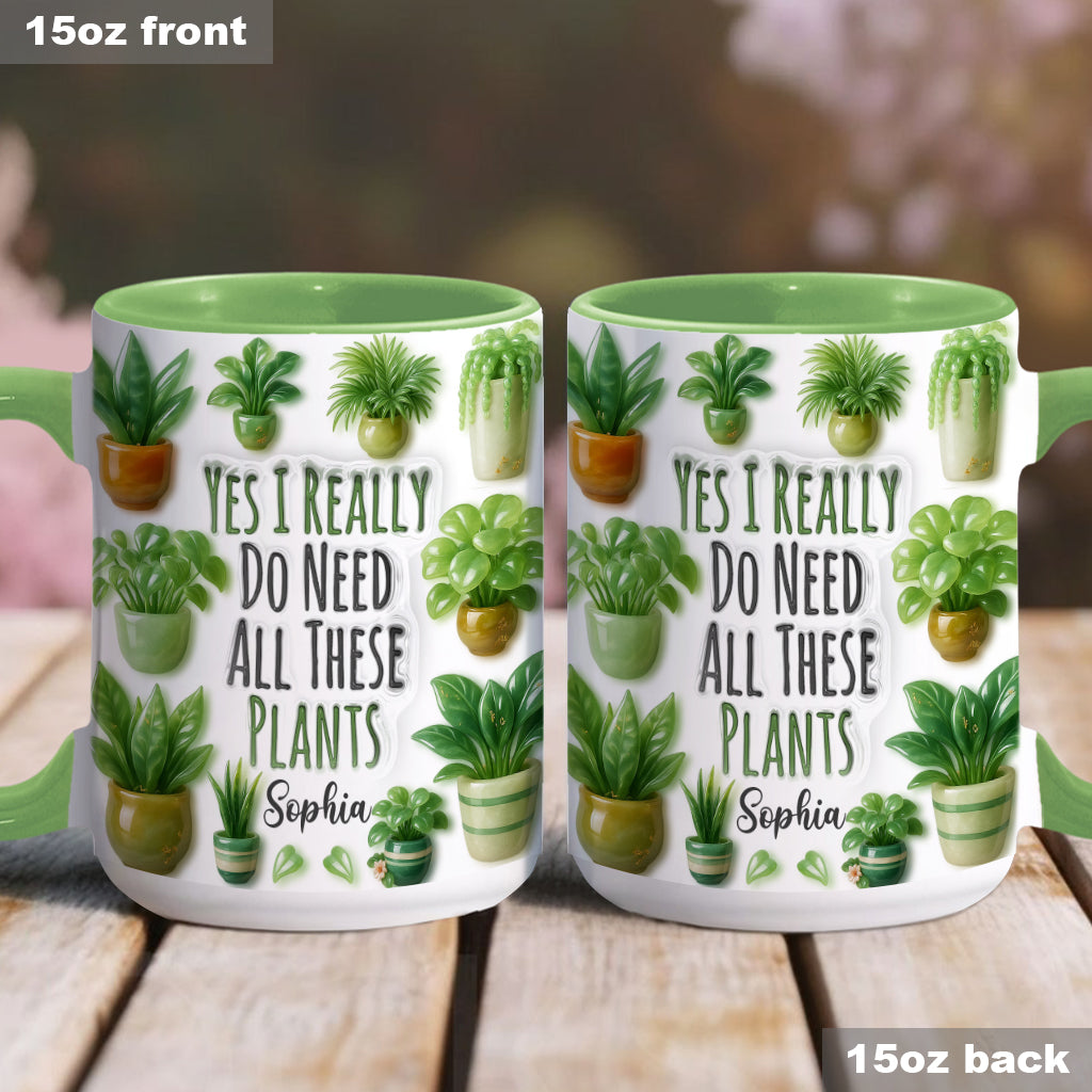 Yes I Do Need All These Plant - Personalized Gardening Accent Mug