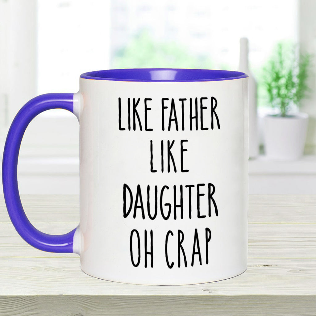 Dad Daughter Like Father Like Daughter Oh Crap - Personalized Father Accent Mug