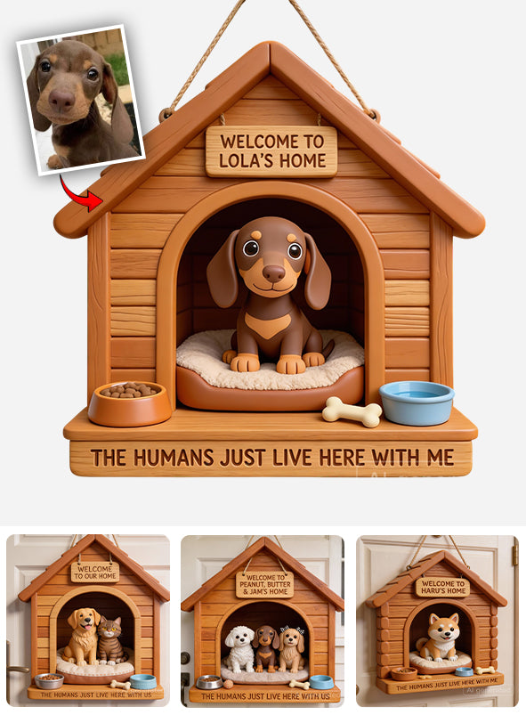 Welcome To Our House The Humans Just Live With Us - Personalized Dog Custom Shaped Wood Sign