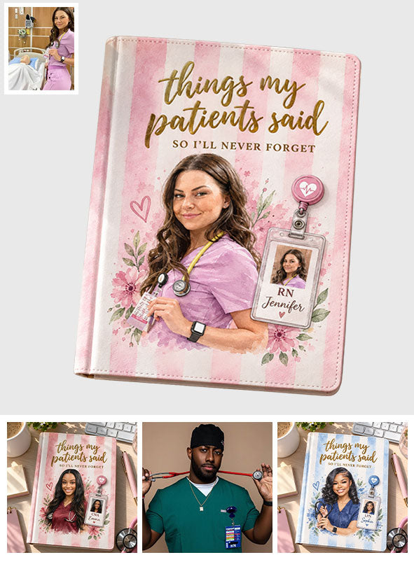 Things My Patients Said I Will Never Forget - Personalized Nurse Leather Journal