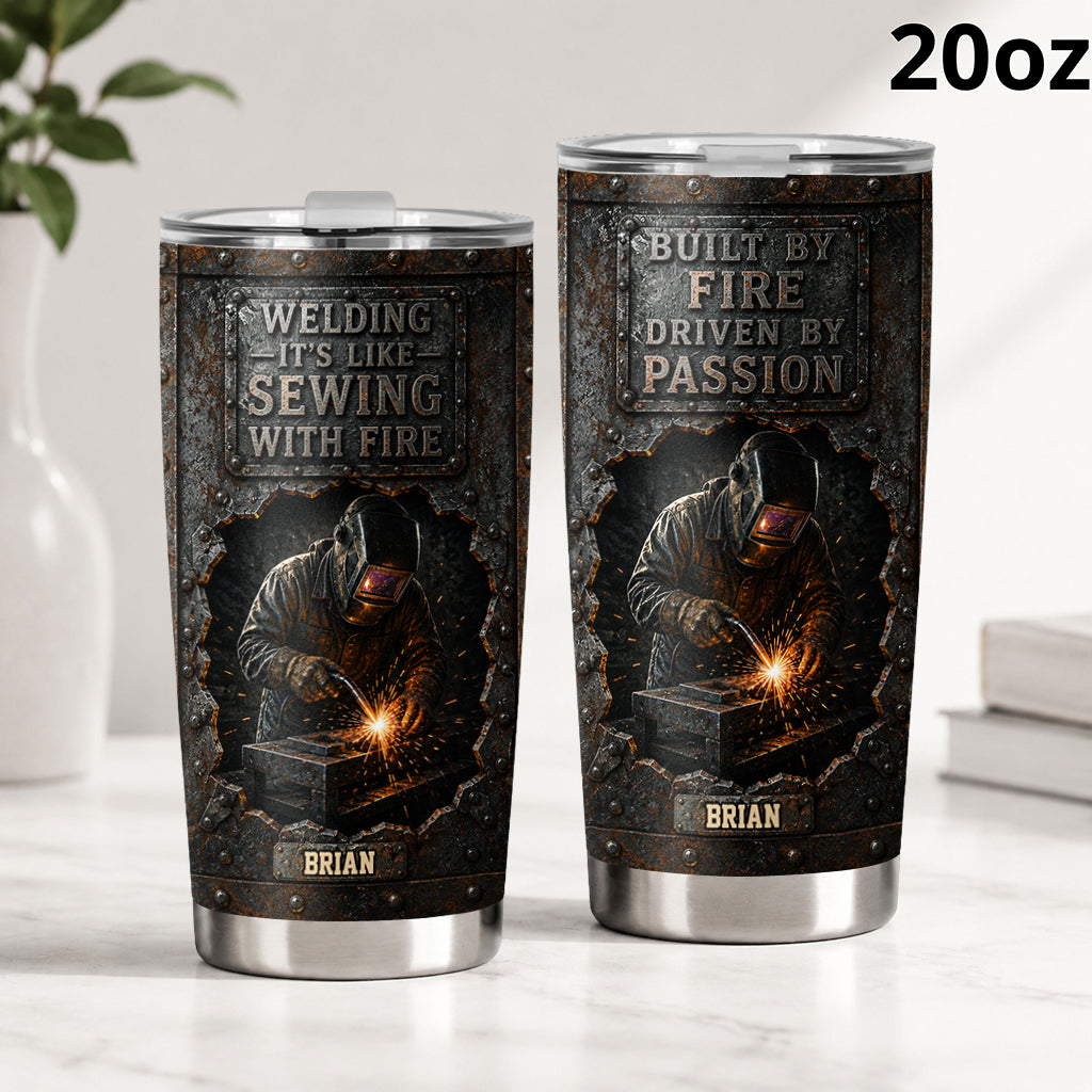 Built By Fire, Driven By Passion - Personalized Welder Tumbler