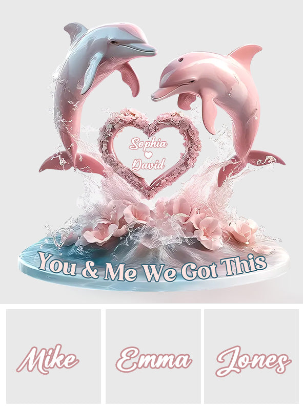 You And Me We Got This - Personalized Dolphin Custom Shaped Acrylic Plaque