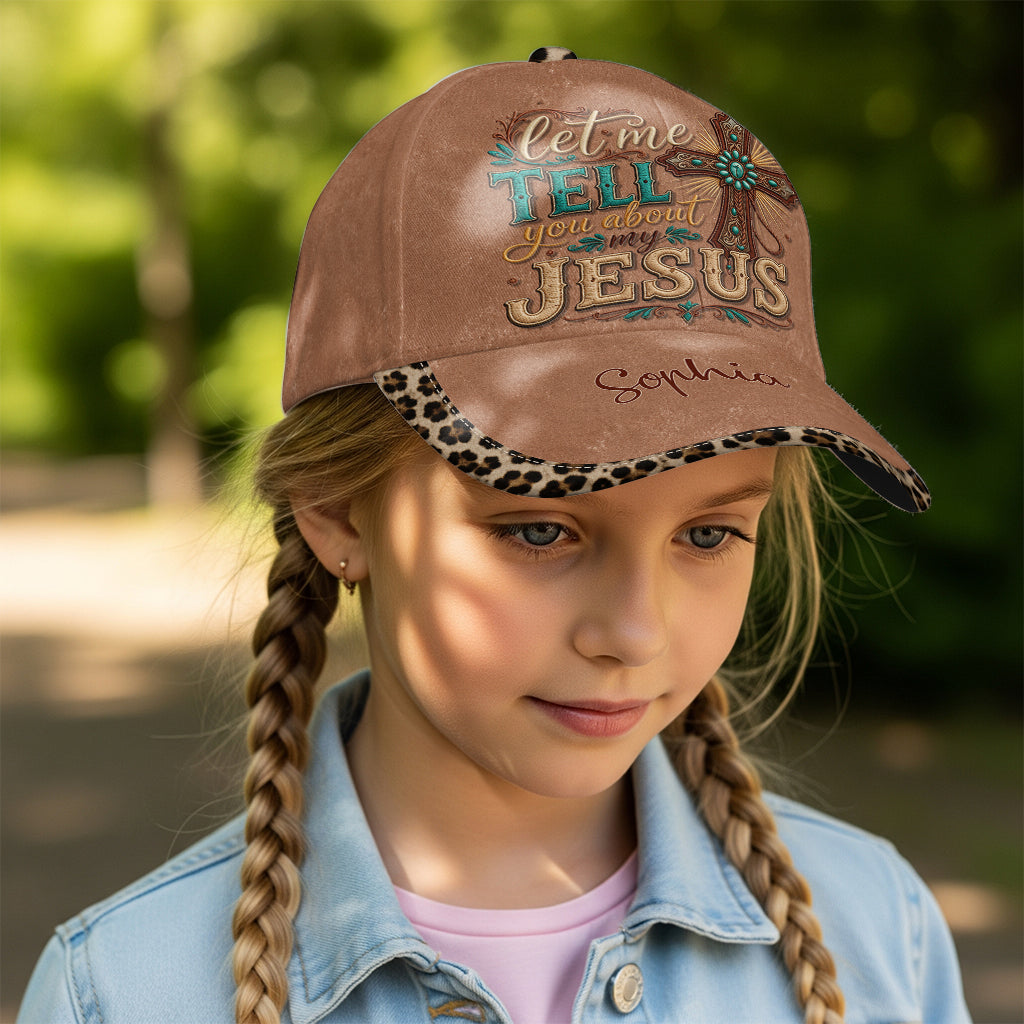 Let Me Tell You About My Jesus - Personalized Christian Classic Cap