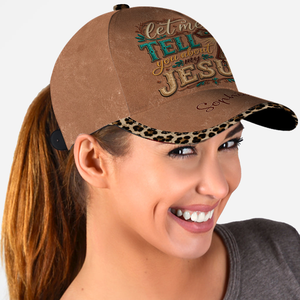 Let Me Tell You About My Jesus - Personalized Christian Classic Cap
