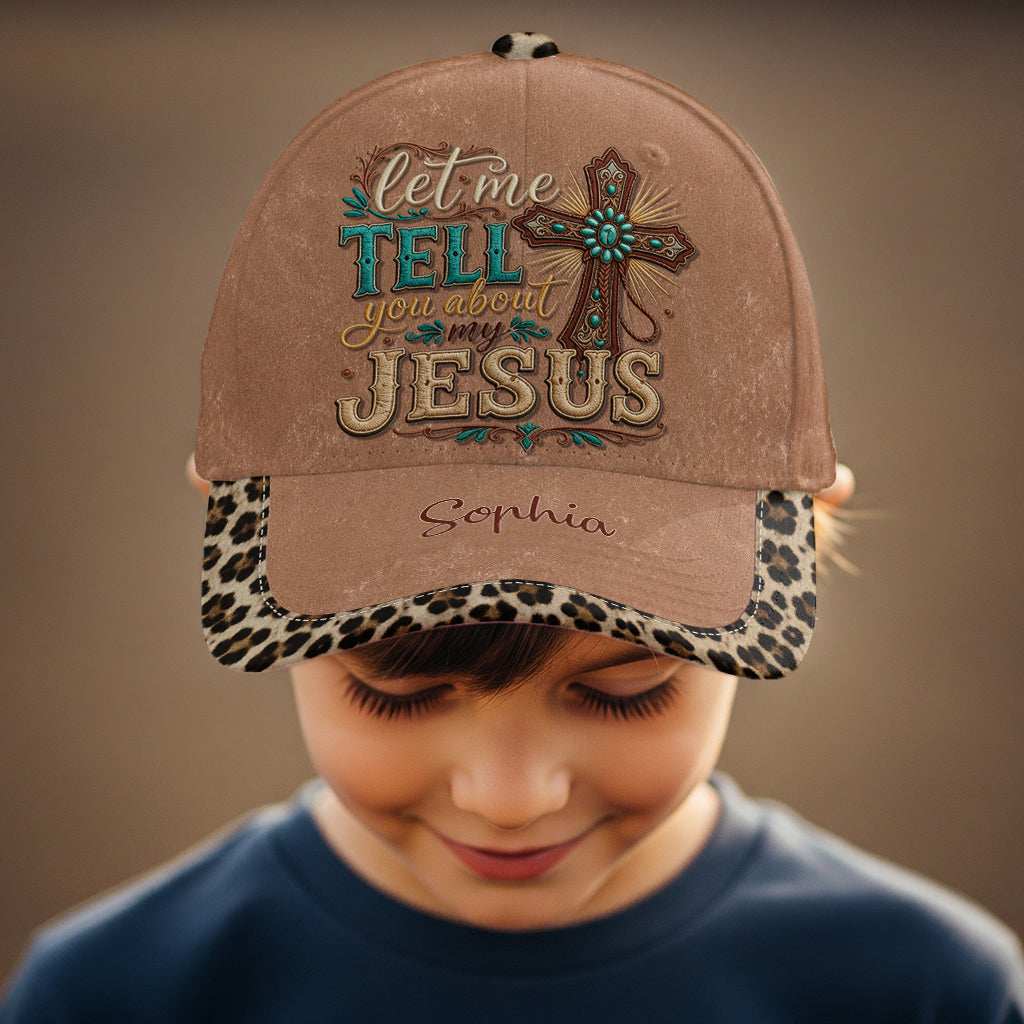 Let Me Tell You About My Jesus - Personalized Christian Classic Cap