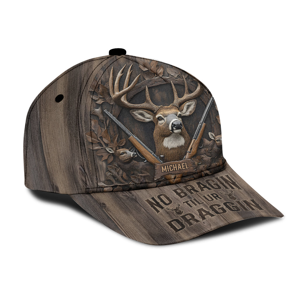 No Bragin Til Ur Draggin - Personalized Hunting Classic Cap