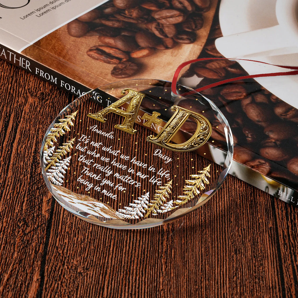 It's Not What We Have In Life - Personalized Bestie Round Shaped Glass Ornament