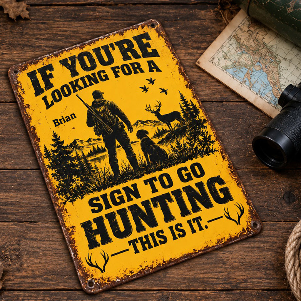 Funny Hunting Wall Decor, If You're Looking For A Sign To Go Hunting This Is It - Personalized Hunting Rectangle Metal Sign