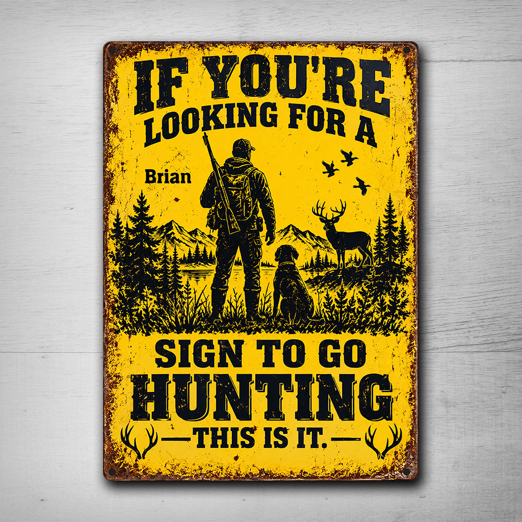 Funny Hunting Wall Decor, If You're Looking For A Sign To Go Hunting This Is It - Personalized Hunting Rectangle Metal Sign